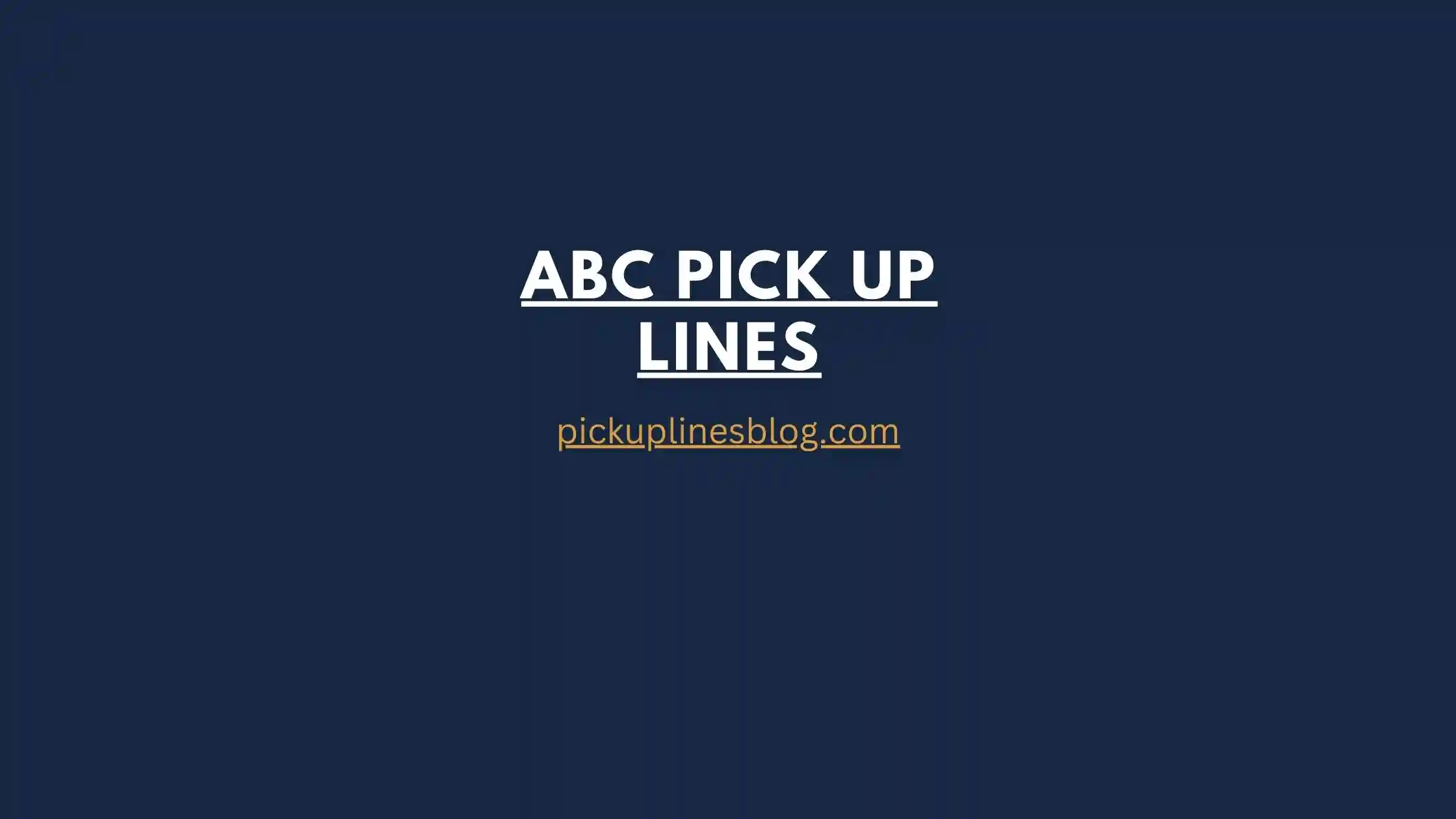 ABC Pick Up Lines
