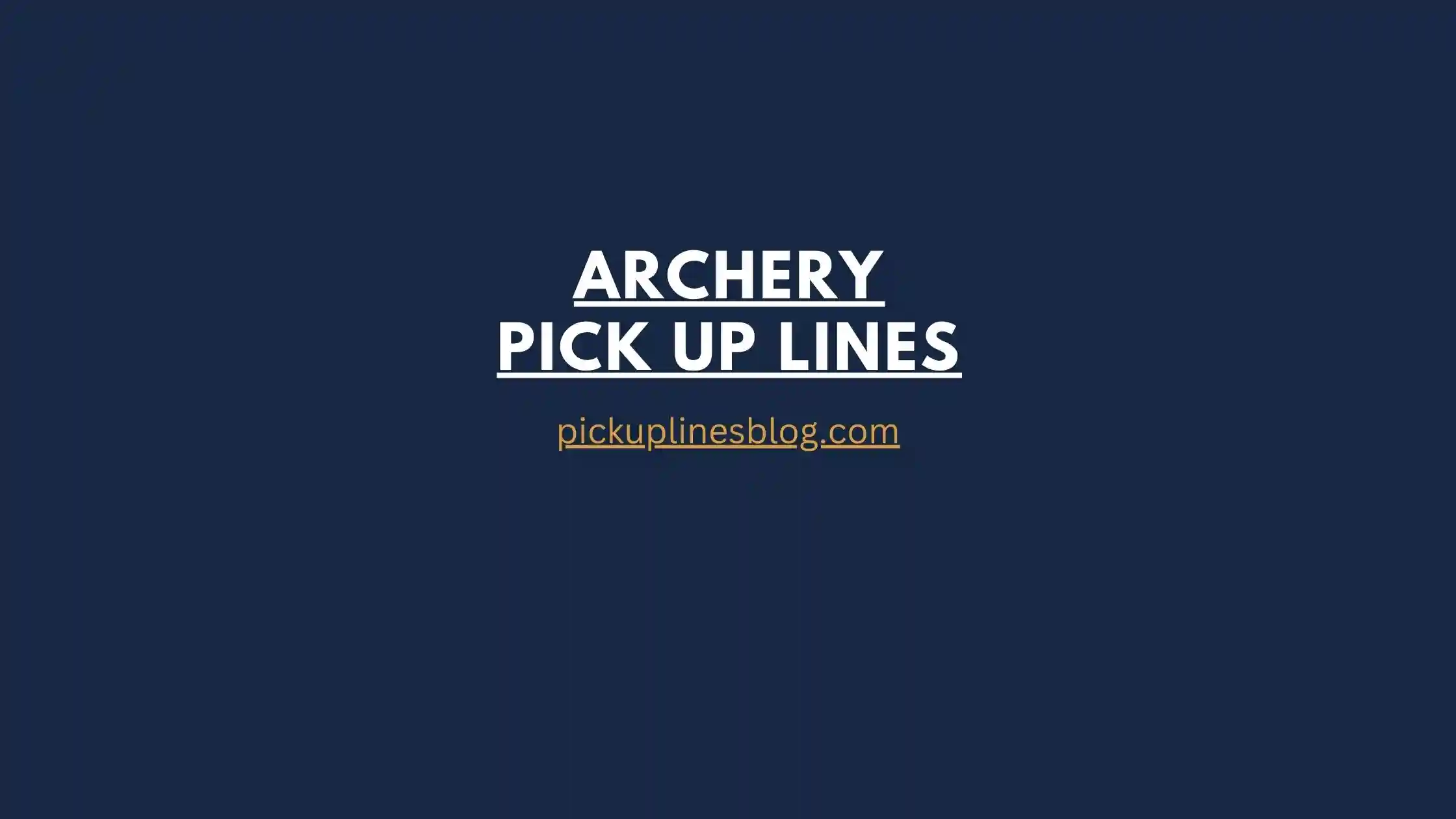 Archery Pick Up Lines