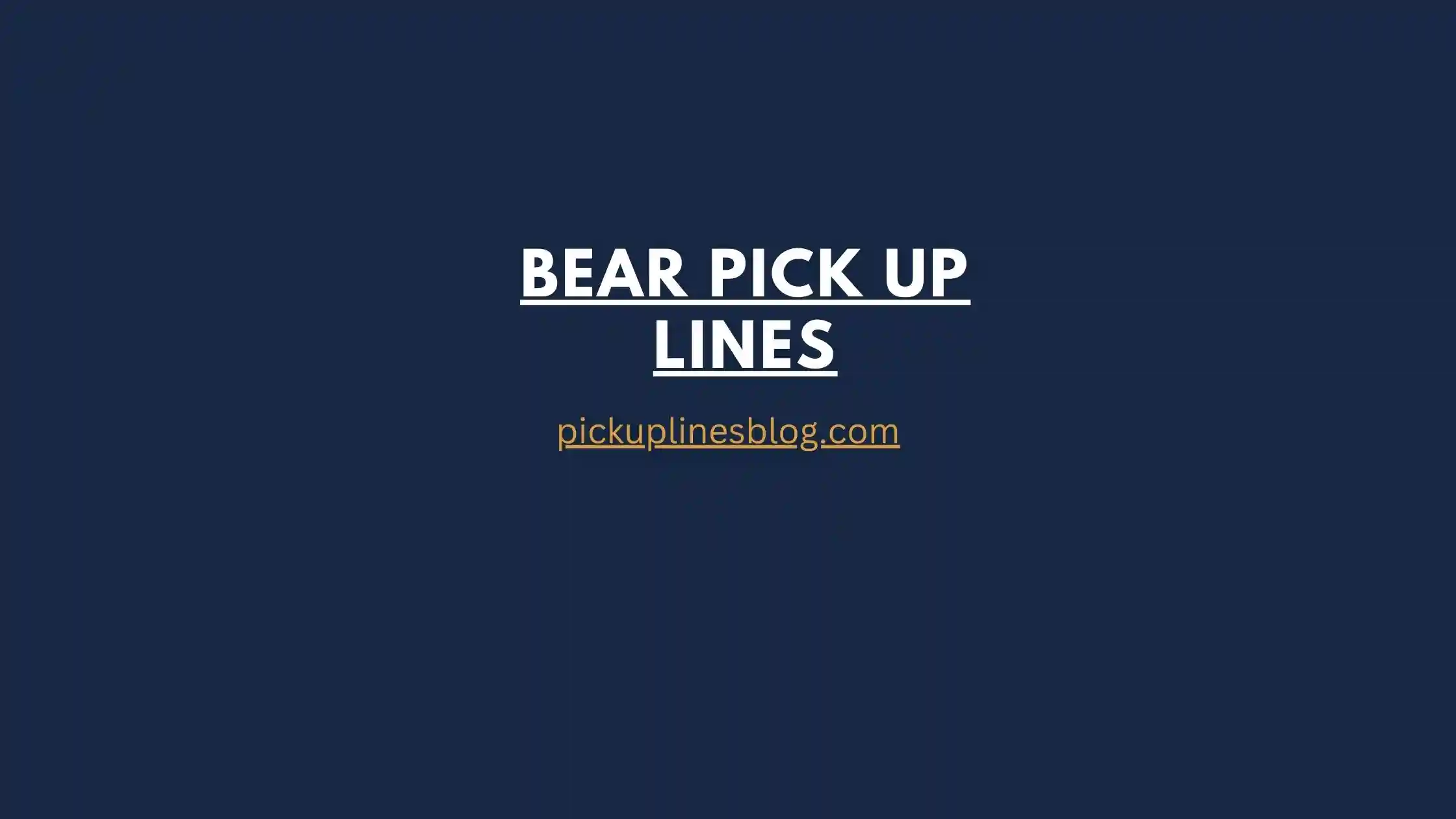 Bear Pick Up Lines