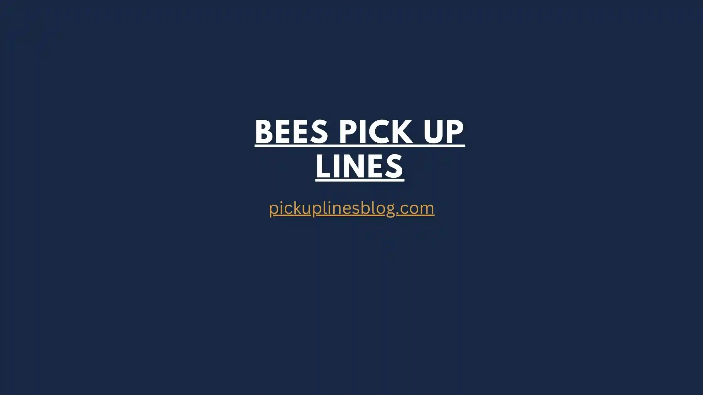 Bees Pick Up Lines