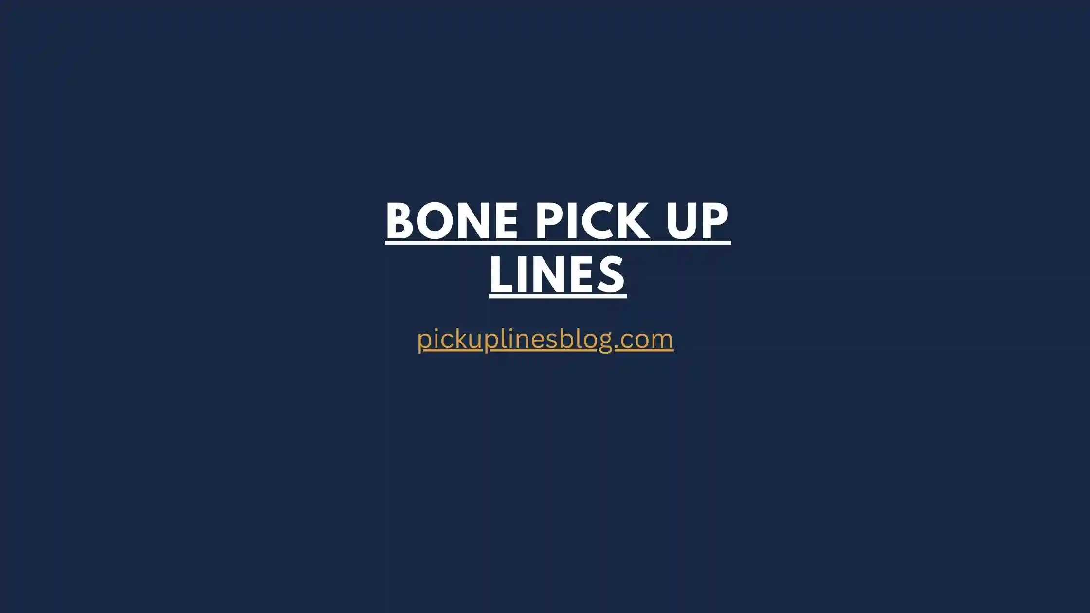 Bone Pick Up Lines