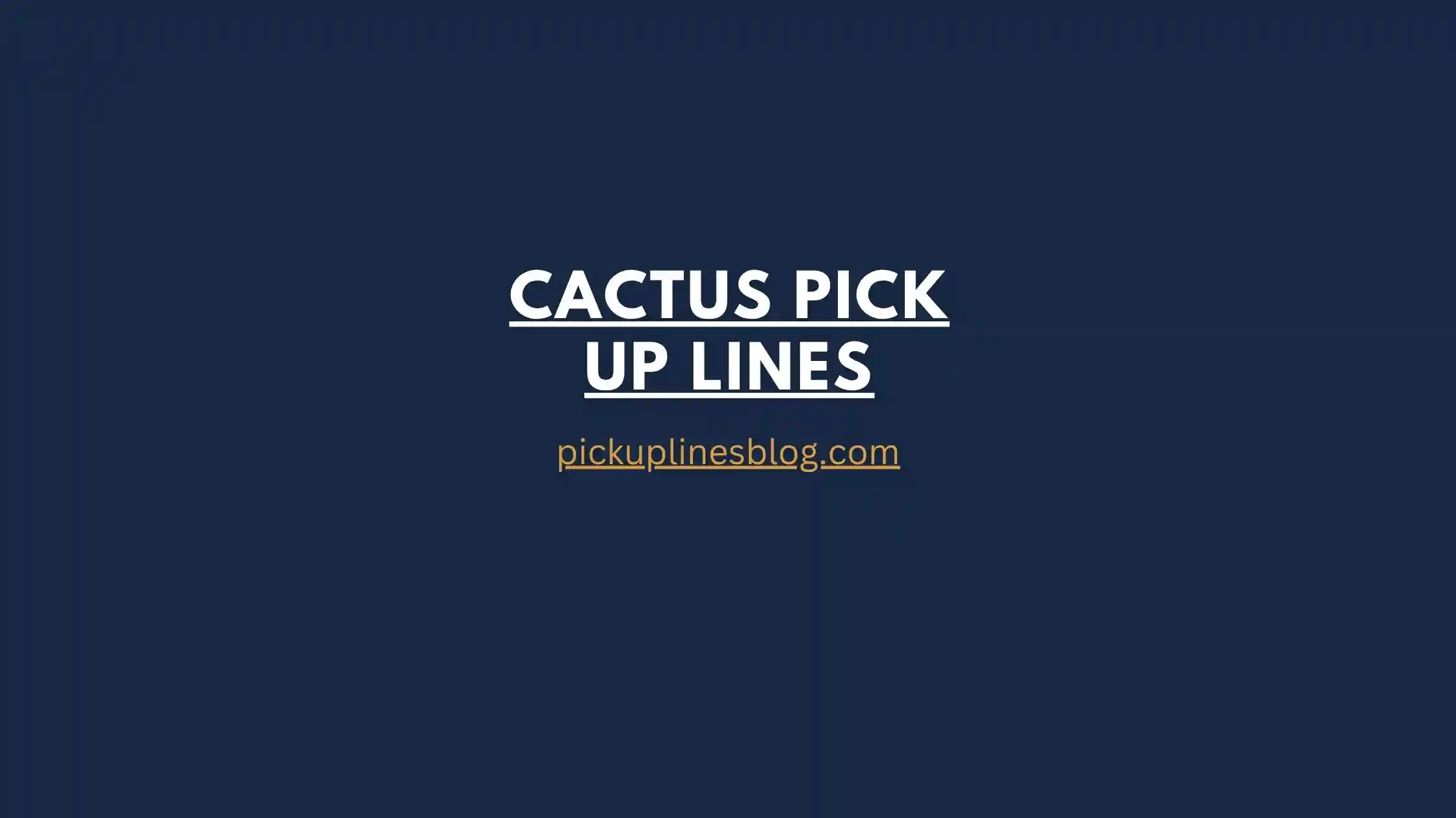 Cactus Pick Up Lines