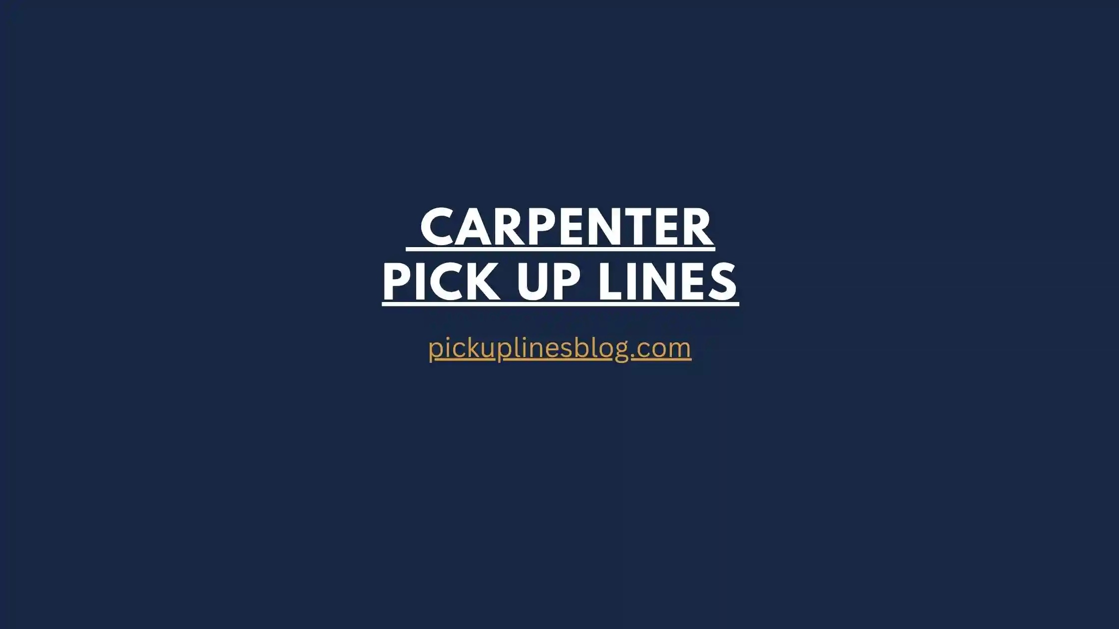 Carpenter Pick Up Lines