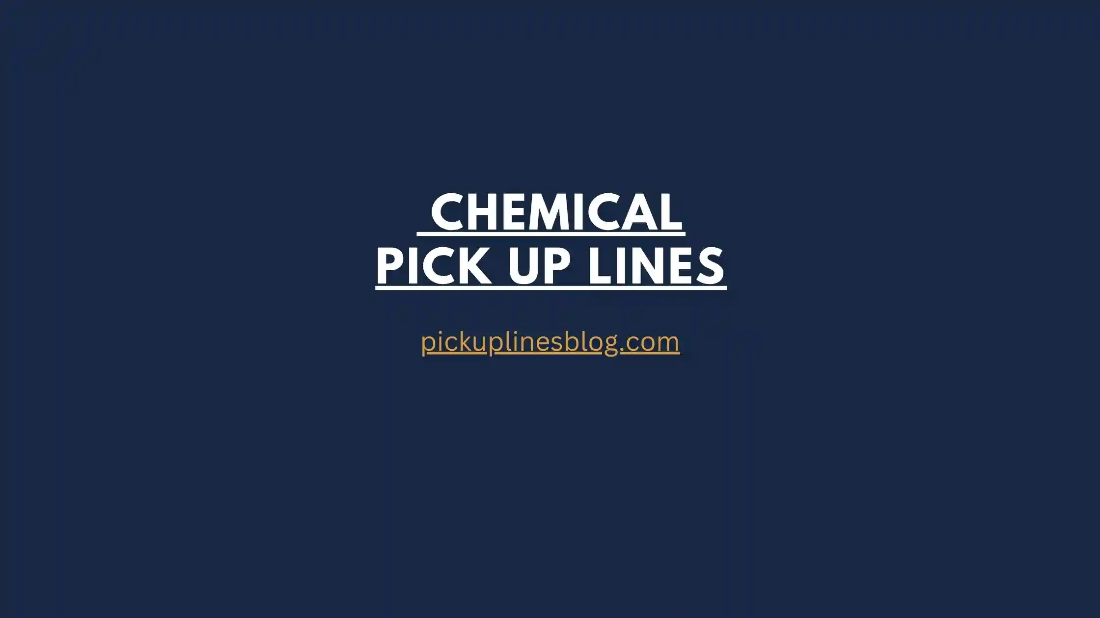 Chemical Pick Up Lines