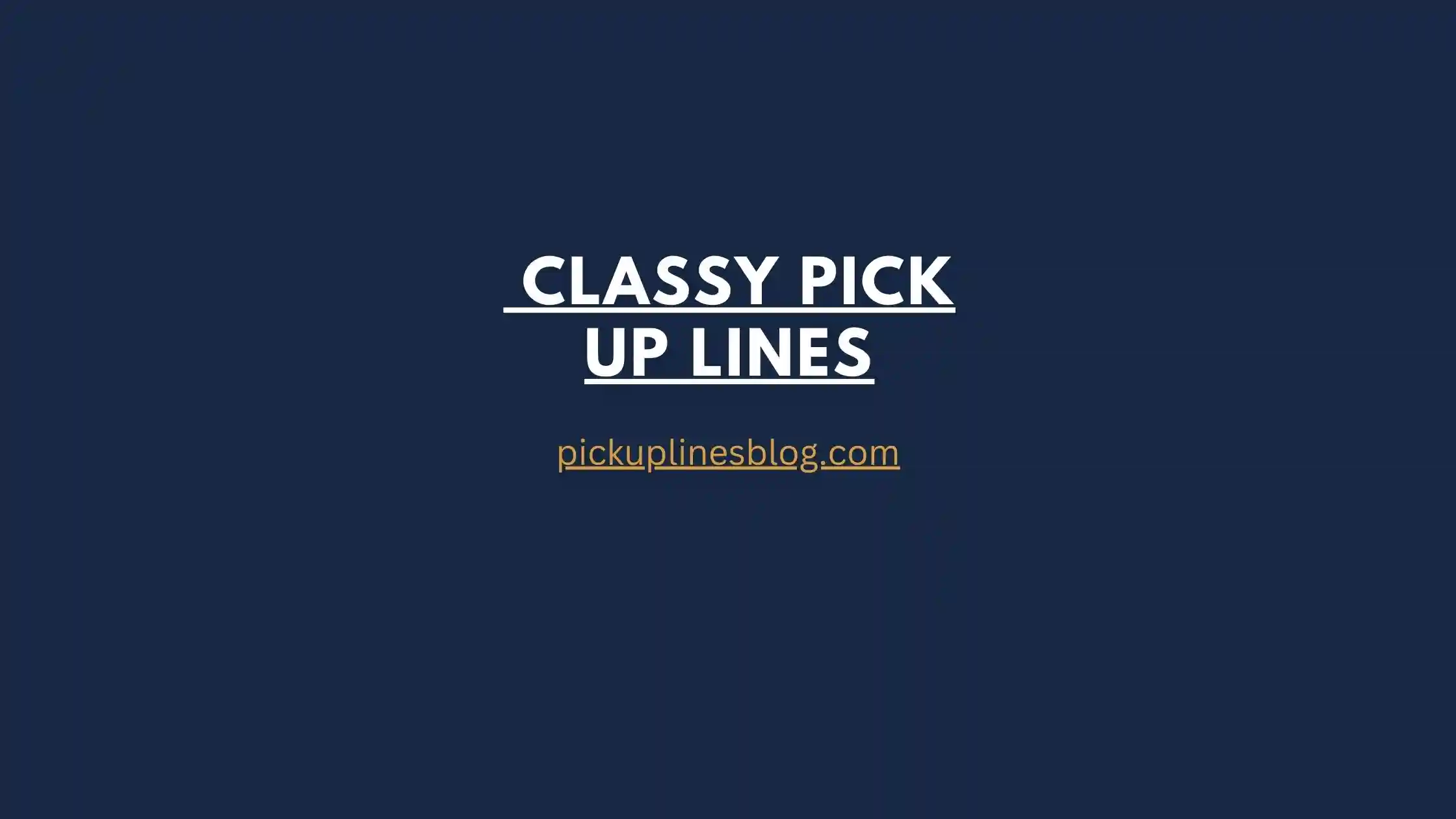 Classy Pick Up Lines