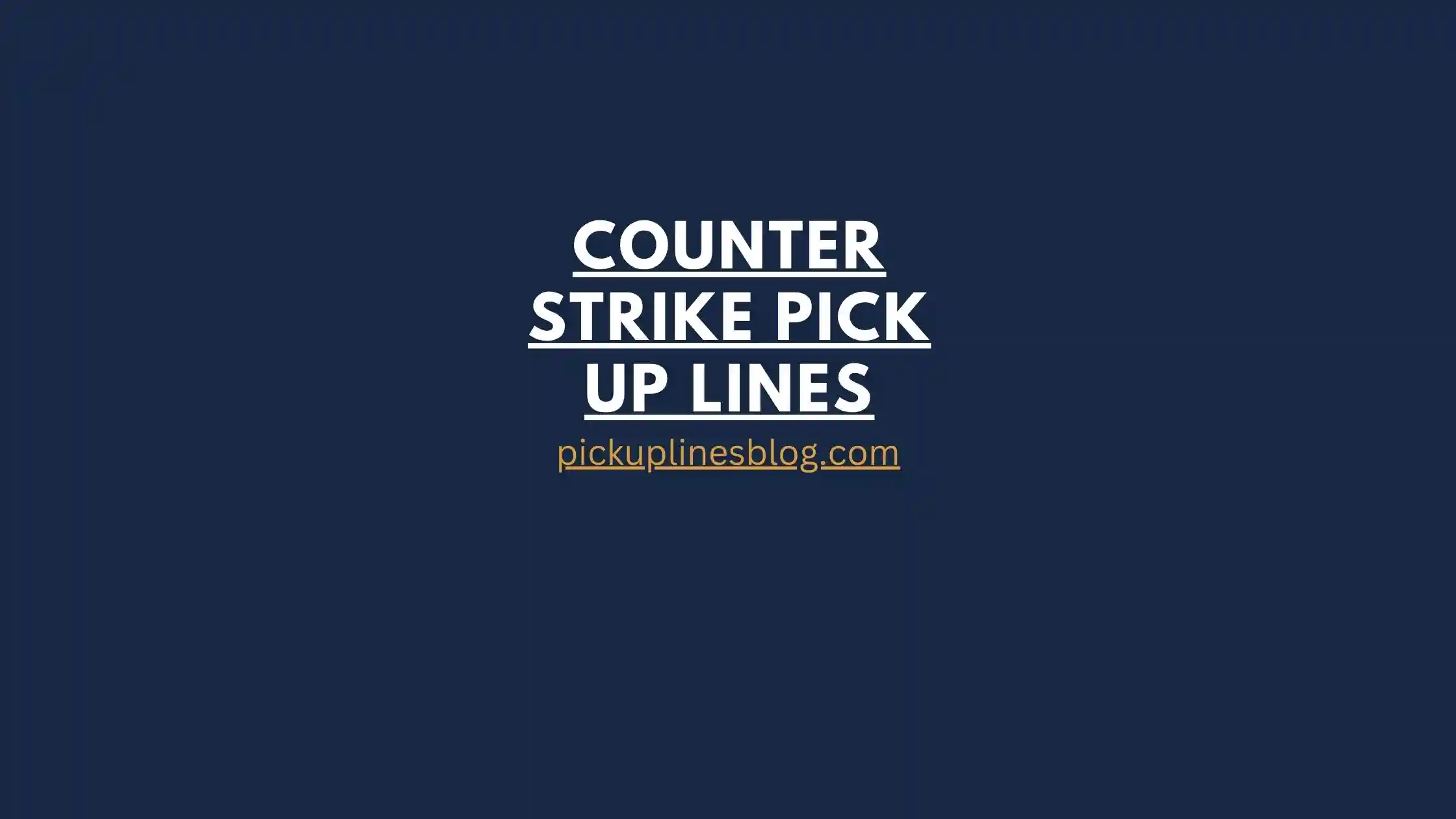 Counter Strike Pick Up Lines