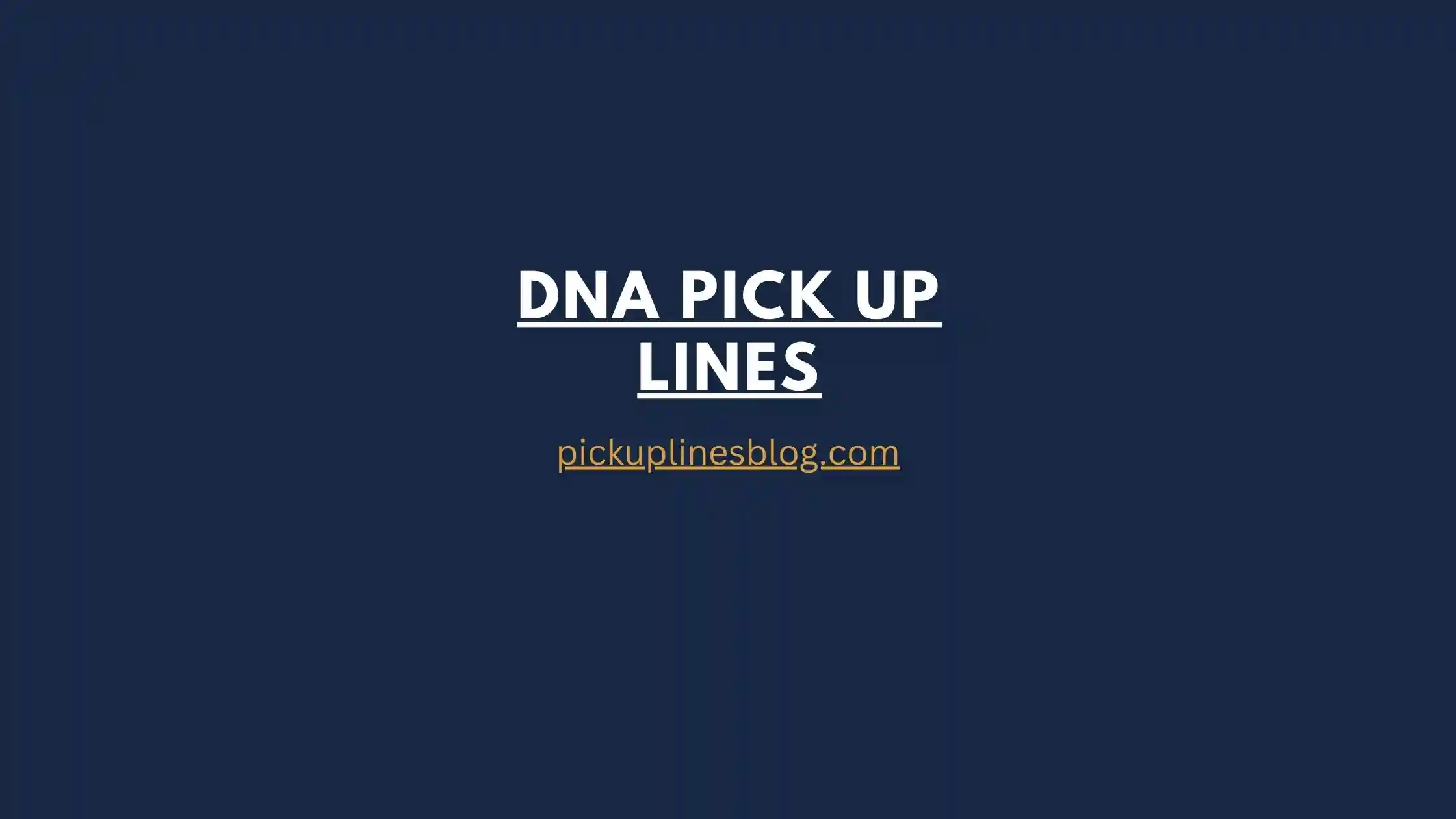 DNA Pick Up Lines